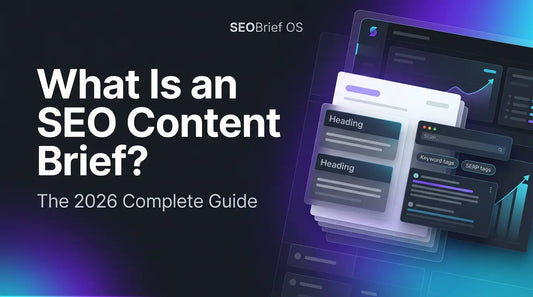What Is an SEO Content Brief? The 2026 Complete Guide